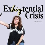 Exbiztential Crisis Podcast Exbiztential Crisis