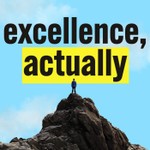 excellence, actually Podcast excellence, actually