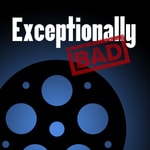 Logo of the podcast Exceptionally Bad: Movie Reviews Podcast Exceptionally Bad: Movie Reviews