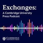Exchanges: A Cambridge UP Podcast Exchanges: A Cambridge UP Podcast