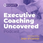Executive Coaching Uncovered Podcast Executive Coaching Uncovered