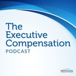Executive Compensation Podcast: Conversations on Executive Pay & Compensation Committee Governance Executive Compensation Podcast: Conversations on Executive Pay & Compensation Committee Governance