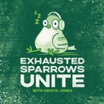 Podcast Exhausted Sparrows Unite 