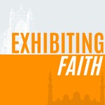 Exhibiting Faith Podcast Exhibiting Faith