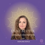 Logo of the podcast Exist Better: Conscious Conversations Podcast Exist Better: Conscious Conversations