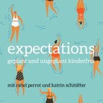 expectations - geplant und ungeplant kinderfrei Podcast expectations - geplant und ungeplant kinderfrei