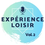 Logo of the podcast Expérience loisir Podcast Expérience loisir