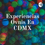 Logo of the podcast Experiencias Ovnis En CDMX Podcast Experiencias Ovnis En CDMX