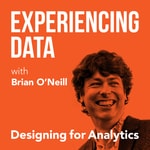 Experiencing Data w/ Brian T. O’Neill  (UX for AI Products, Analytics SAAS and Data Product Management)