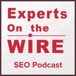 Experts On The Wire (An SEO Podcast!) Podcast Experts On The Wire (An SEO Podcast!)