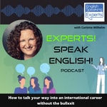 Logo of the podcast Experts! Speak English! - How to talk your way into an international career without the bullxxit Podcast Experts! Speak English! - How to talk your way into an international career without the bullxxit
