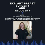Breast Implants, Explant Surgery, and Breast Implant Illness with Robert Whitfield MD
