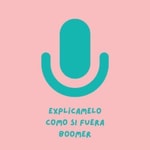 Logo of the podcast Explícamelo como si fuera boomer Podcast Explícamelo como si fuera boomer
