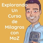 Logo of the podcast Explorando Un Curso de Milagros con MoZ Podcast Explorando Un Curso de Milagros con MoZ