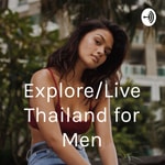 Logo of the podcast Explore/Live Thailand for Men Podcast Explore/Live Thailand for Men