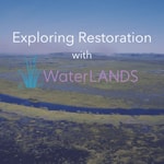 Logo of the podcast Exploring Restoration with WaterLANDS Podcast Exploring Restoration with WaterLANDS