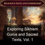 Logo of the podcast Exploring Sikhism Gurus and Sacred Texts, Vol. 1 Podcast Exploring Sikhism Gurus and Sacred Texts, Vol. 1