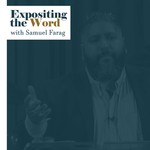 Logo of the podcast Expositing the Word with Samuel Farag Podcast Expositing the Word with Samuel Farag