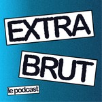Podcast Extra Brut