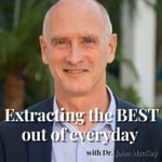 Logo of the podcast Extracting the BEST Out of Everyday by Dr. John MacKay Podcast Extracting the BEST Out of Everyday by Dr. John MacKay