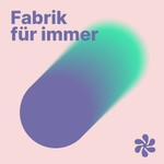 Fabrik Für Immer | eine regenerative Wirtschaft in Theorie und Praxis Podcast Fabrik Für Immer | eine regenerative Wirtschaft in Theorie und Praxis