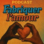 Logo of the podcast Fabriquer l'Amour Podcast Fabriquer l'Amour