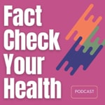 Logo of the podcast Fact Check Your Health Podcast Fact Check Your Health
