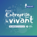 Logo of the podcast Faire Entreprise avec le Vivant Podcast Faire Entreprise avec le Vivant