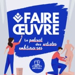 Logo of the podcast FAIRE ŒUVRE Podcast FAIRE ŒUVRE