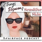 Logo of the podcast Fairface - A Rosacea and Sensitive Skin Podcast Podcast Fairface - A Rosacea and Sensitive Skin Podcast