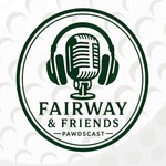 Logo of the podcast Fairway and Friends Pawdscast Podcast Fairway and Friends Pawdscast