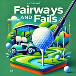 Logo of the podcast Fairways and Fails Podcast Fairways and Fails