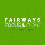 Podcast Fairways, Focus &amp; Flow