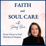 Logo of the podcast Faith and Soul Care | Grow Closer to God | How To Find Joy In Life Again | Spiritual Growth | Biblical Counseling | Christian Mindfulness Podcast Faith and Soul Care | Grow Closer to God | How To Find Joy In Life Again | Spiritual Growth | Biblical Counseling | Christian Mindfulness