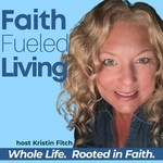 Faith Fueled Living: Christian Mindset, Purpose, Wellness and Biblical Encouragement for Women Podcast Faith Fueled Living: Christian Mindset, Purpose, Wellness and Biblical Encouragement for Women