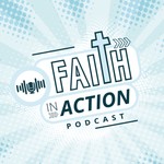 Logo of the podcast Faith In Action Podcast Faith In Action