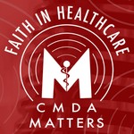 Faith in Healthcare: The CMDA Matters Podcast Podcast Faith in Healthcare: The CMDA Matters Podcast
