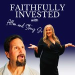 Podcast Faithfully Invested with Allen & Stacy Jo