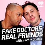 Fake Doctors, Real Friends with Zach and Donald Podcast Fake Doctors, Real Friends with Zach and Donald