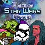 Faking Star Wars Radio Podcast Faking Star Wars Radio