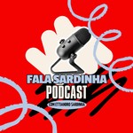 FALA SARDINHA Podcast FALA SARDINHA