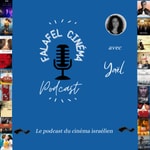 Falafel Cinéma, le podcast du Cinéma Israélien Falafel Cinéma, le podcast du Cinéma Israélien