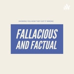 Logo of the podcast Fallacious and Factual Podcast Fallacious and Factual