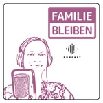 Logo of the podcast Familie bleiben Podcast Familie bleiben