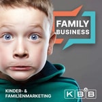 Podcast FAMILY BUSINESS - Marketing für Familien: Eltern, Kinder & Generation Next
