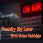 Logo of the podcast Family by Law with Brian Aldridge Podcast Family by Law with Brian Aldridge