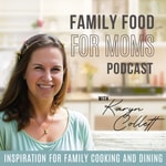Logo of the podcast Family Food for Moms Podcast I Inspiration for Family Cooking and Dining I How to Enjoy Special Meals Together Podcast Family Food for Moms Podcast I Inspiration for Family Cooking and Dining I How to Enjoy Special Meals Together