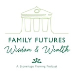 Logo of the podcast Family Futures, Wisdom and Wealth Podcast Family Futures, Wisdom and Wealth