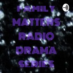 Logo of the podcast FAMILY MATTERS RADIO DRAMA SERIES Podcast FAMILY MATTERS RADIO DRAMA SERIES