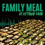 Logo of the podcast Family Meal at Rethink Food Podcast Family Meal at Rethink Food